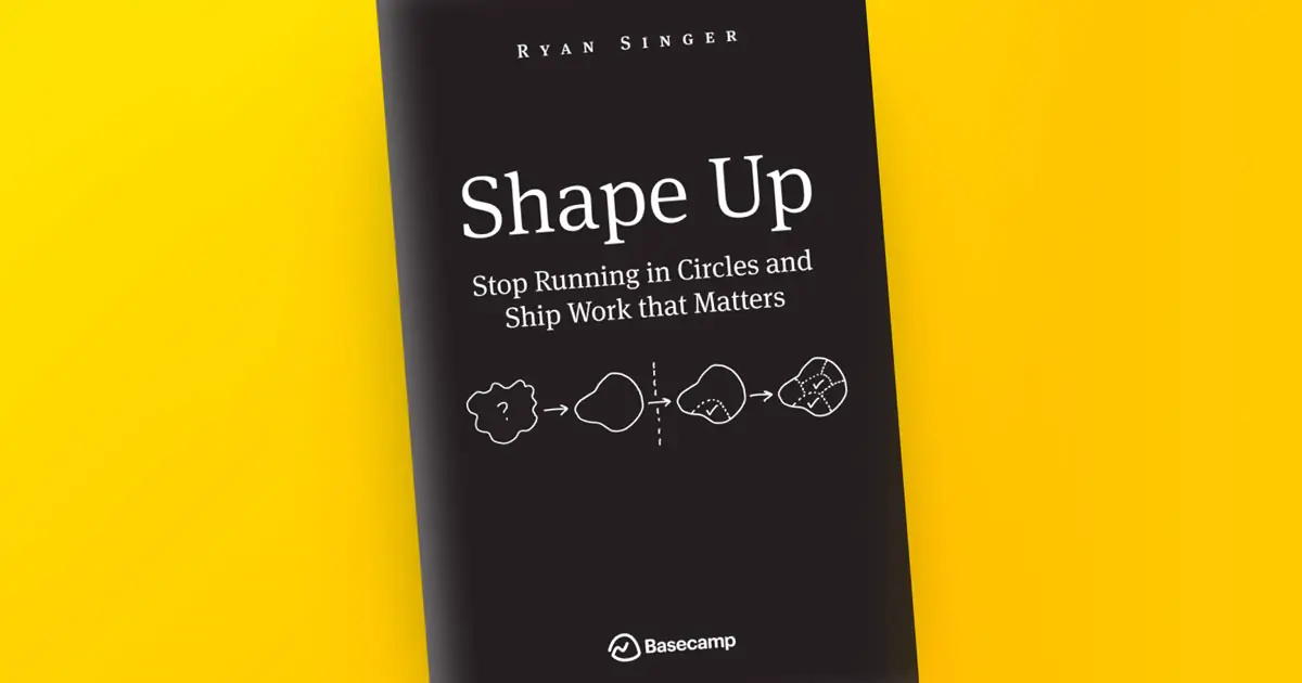 Shape Up – หยุดวิ่งวนอยู่ในลูป แล้วสร้างงานที่เป็นรูปธรรม